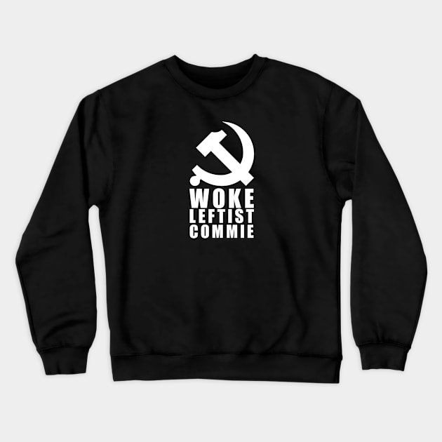 Woke Leftist Commie (with hammer and sickle) Crewneck Sweatshirt by NickiPostsStuff